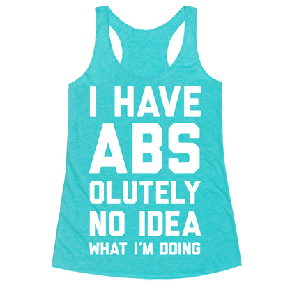 I Have Abs-olutely No Idea What I'm Doing Racerback Tank