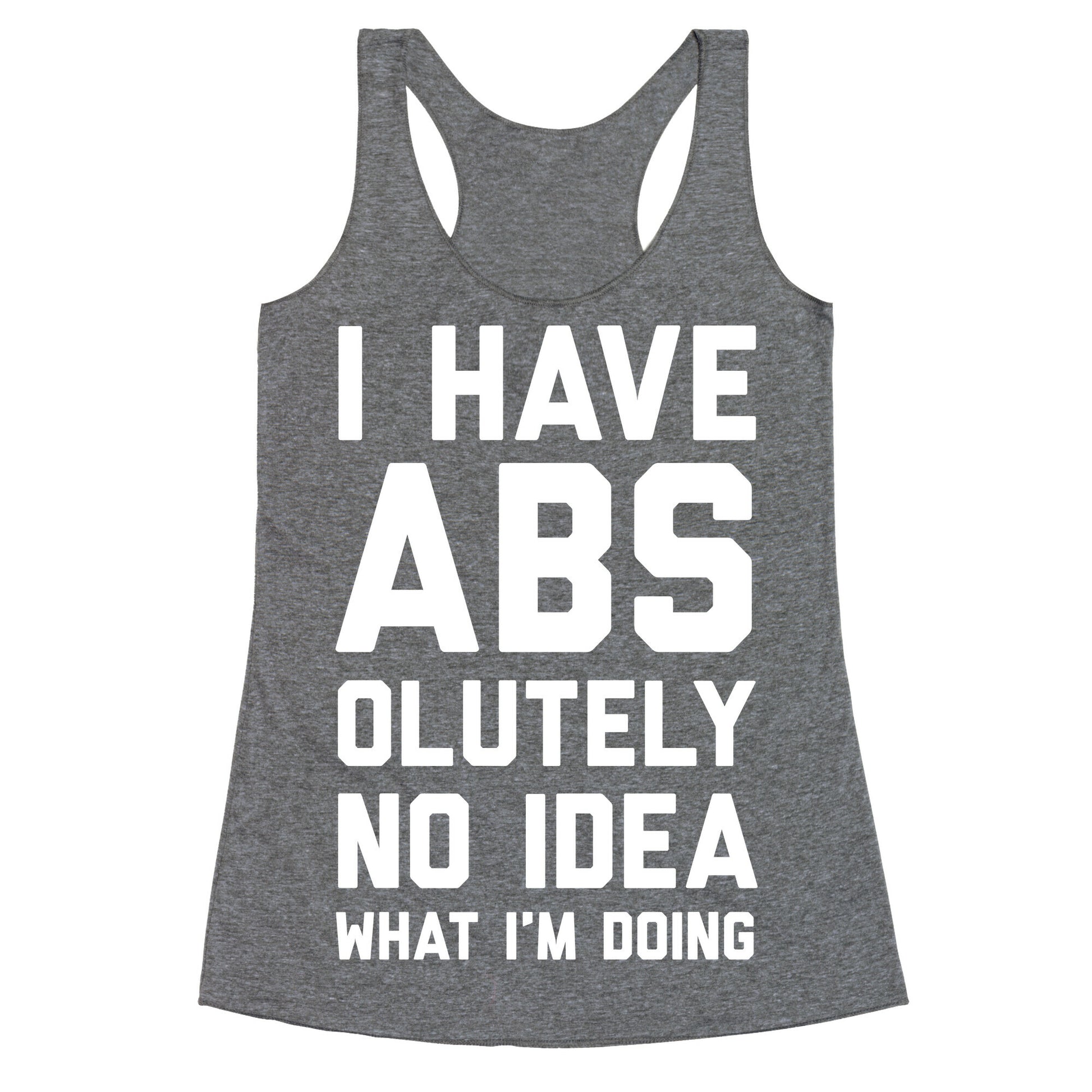 I Have Abs-olutely No Idea What I'm Doing Racerback Tank