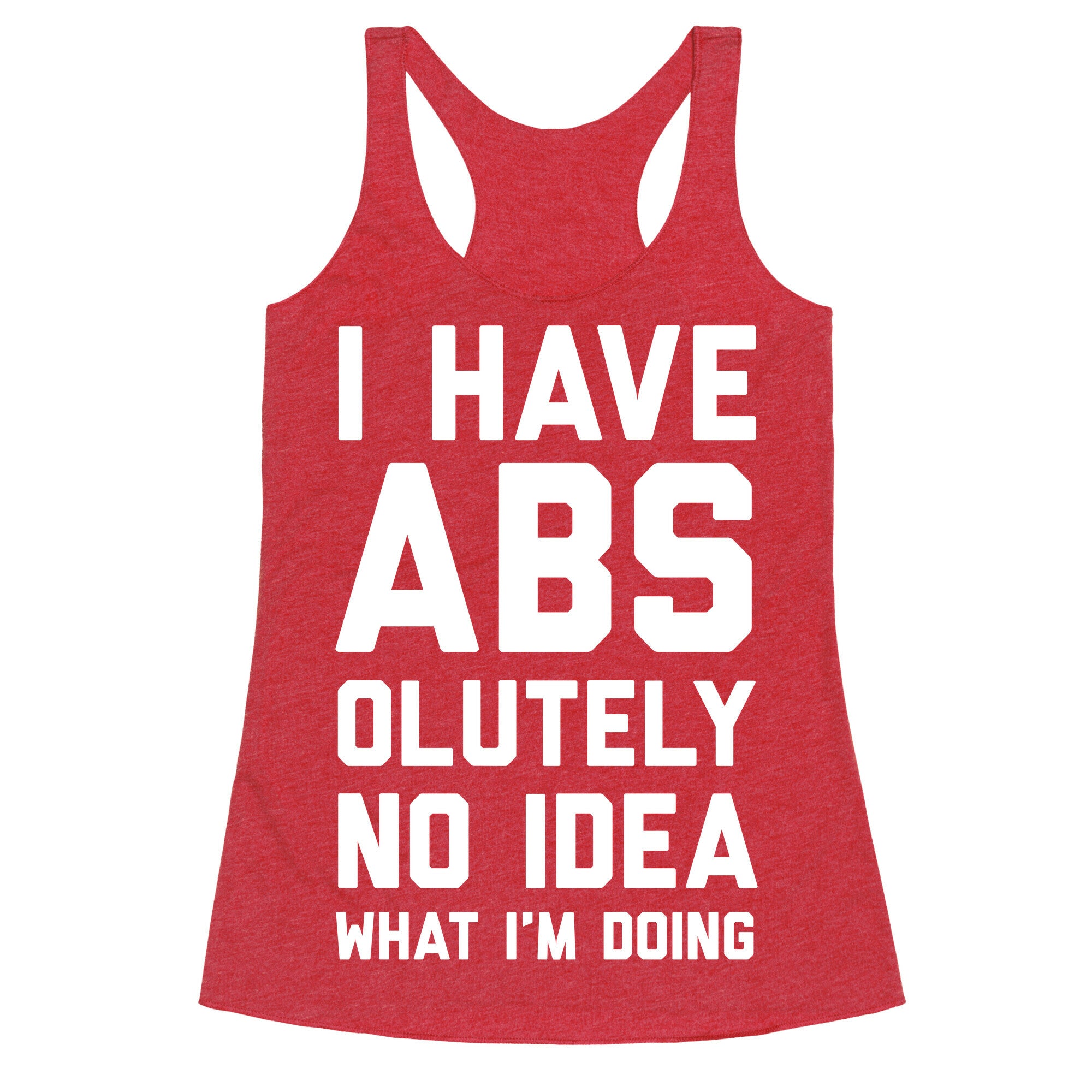 I Have Abs-olutely No Idea What I'm Doing Racerback Tank