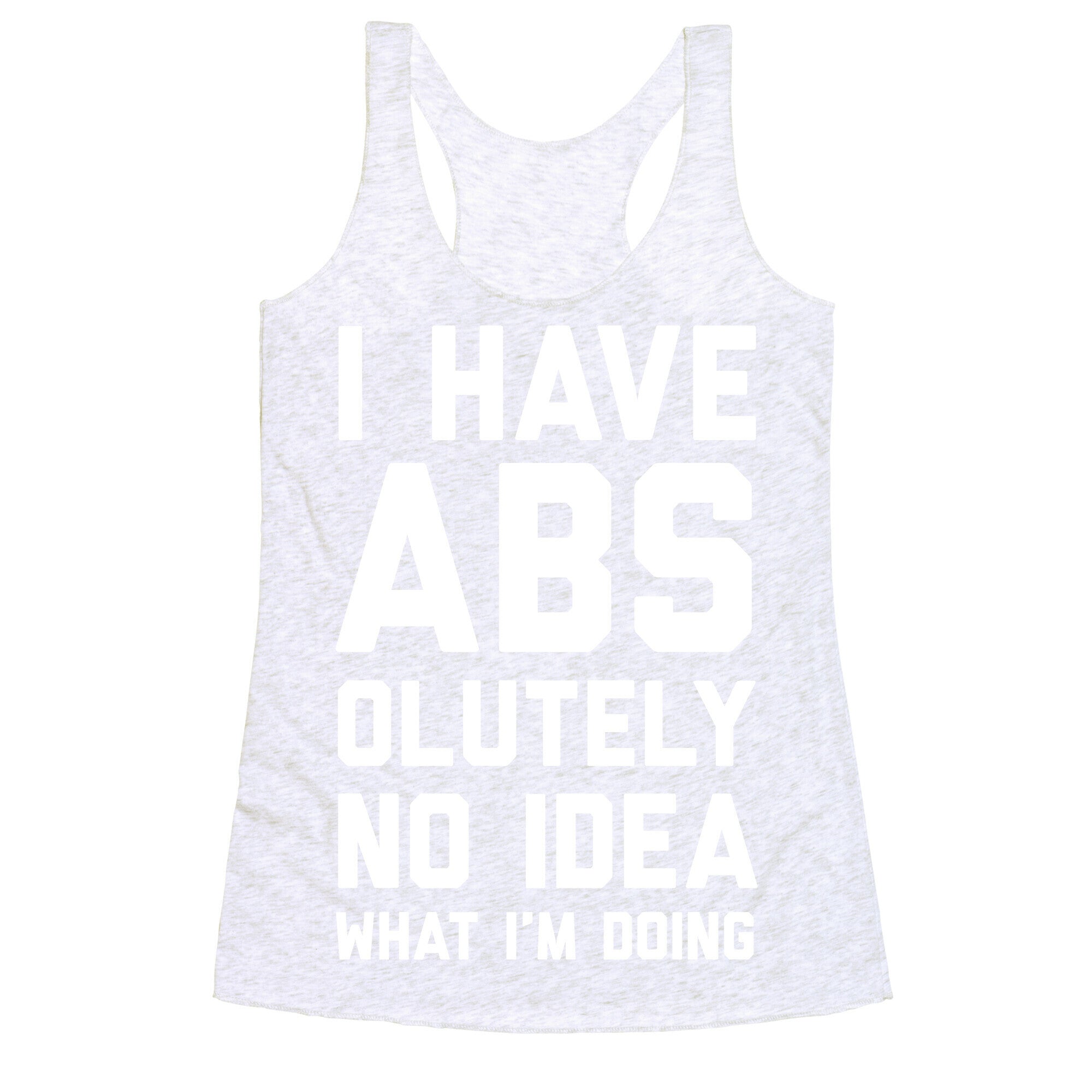 I Have Abs-olutely No Idea What I'm Doing Racerback Tank