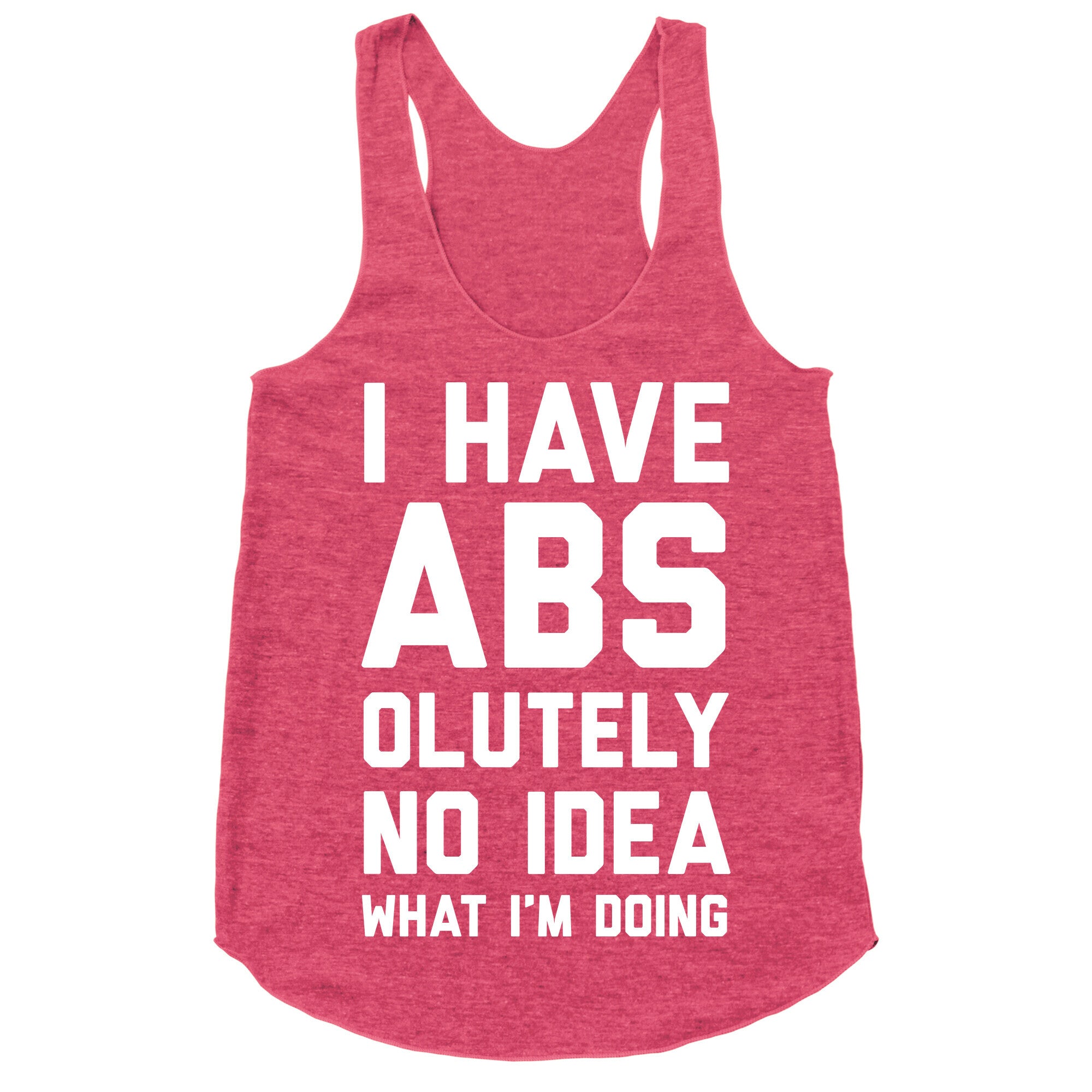 I Have Abs-olutely No Idea What I'm Doing Racerback Tank