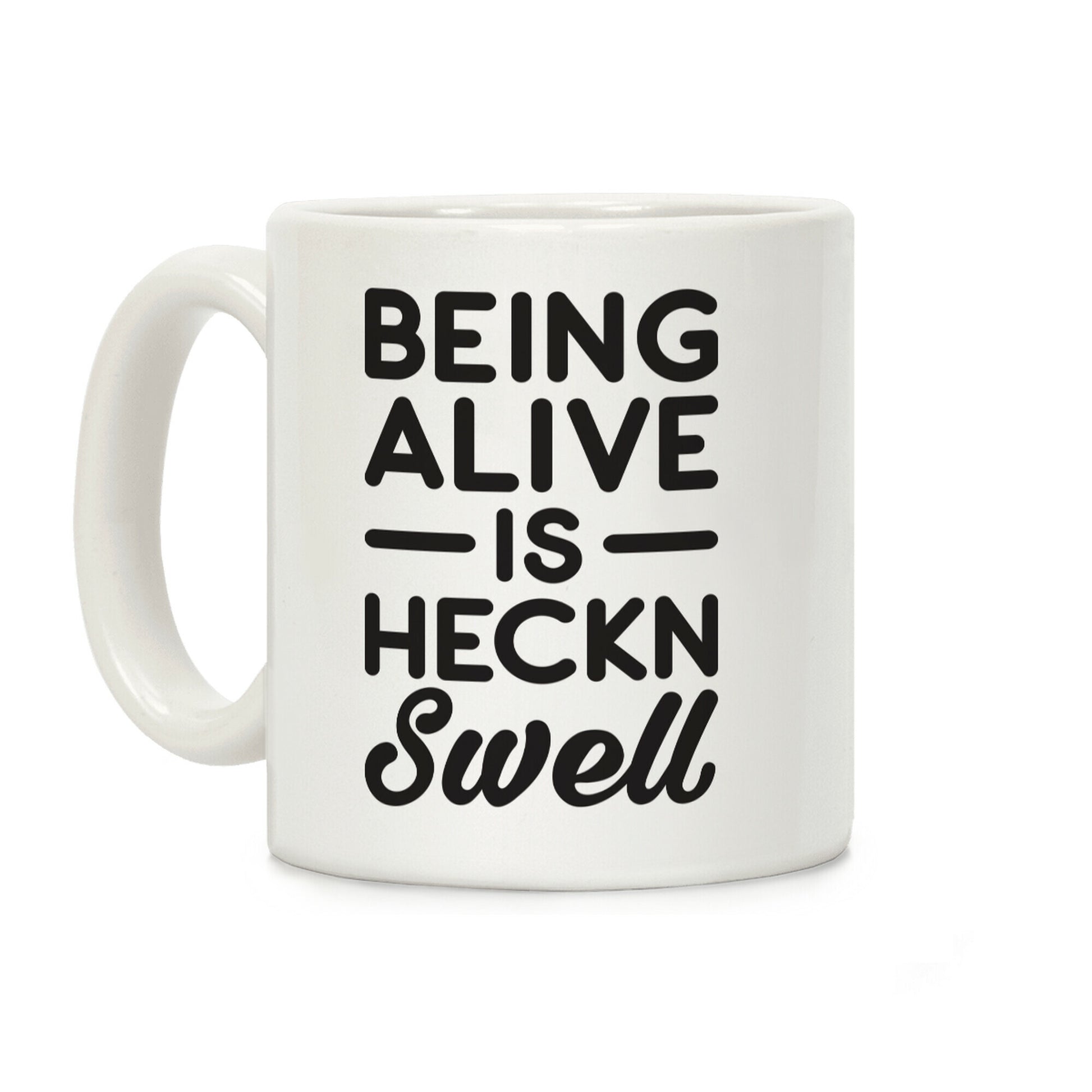 Being Alive Is Heckn Swell Coffee Mug