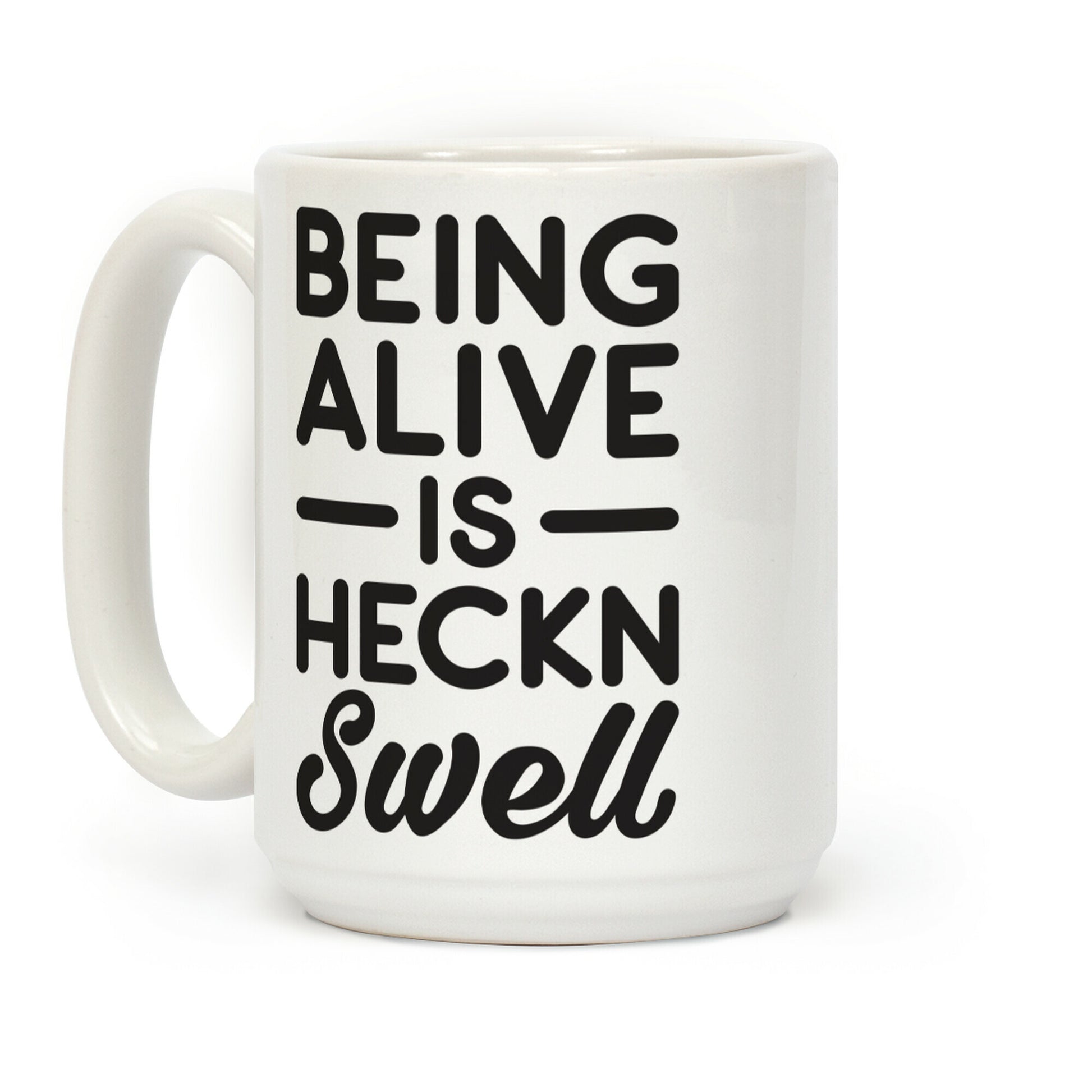 Being Alive Is Heckn Swell Coffee Mug