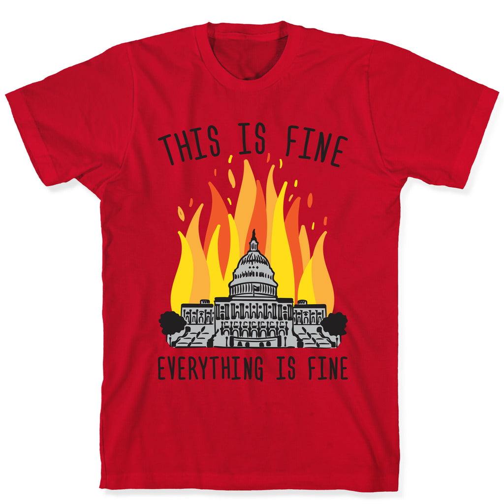 This Is Fine Everything Is Fine U.S. Capitol T-Shirt