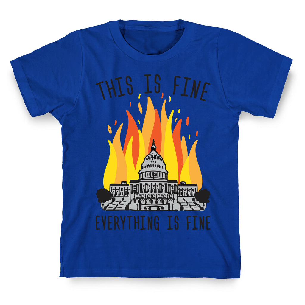 This Is Fine Everything Is Fine U.S. Capitol T-Shirt