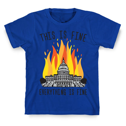 This Is Fine Everything Is Fine U.S. Capitol T-Shirt