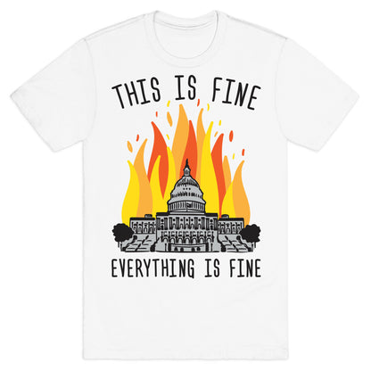 This Is Fine Everything Is Fine U.S. Capitol T-Shirt