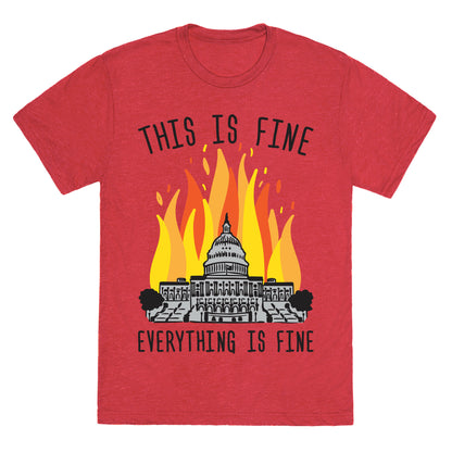 This Is Fine Everything Is Fine U.S. Capitol Unisex Triblend Tee