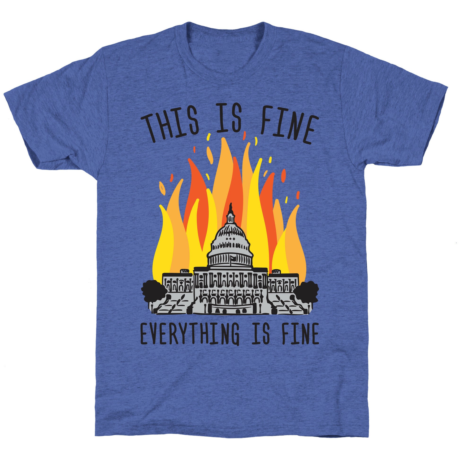 This Is Fine Everything Is Fine U.S. Capitol Unisex Triblend Tee