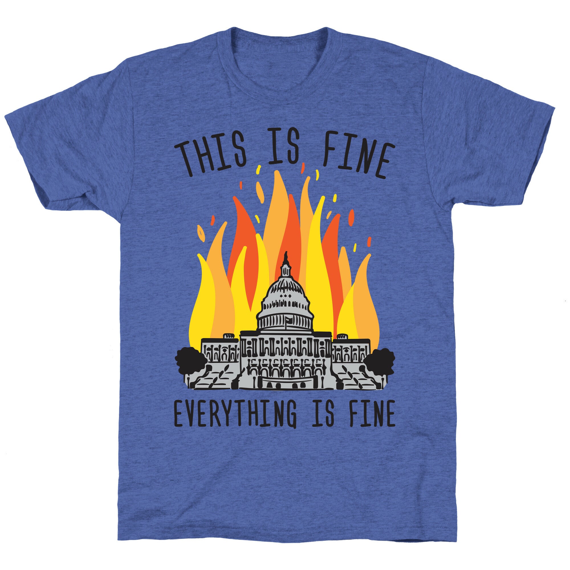 This Is Fine Everything Is Fine U.S. Capitol Unisex Triblend Tee