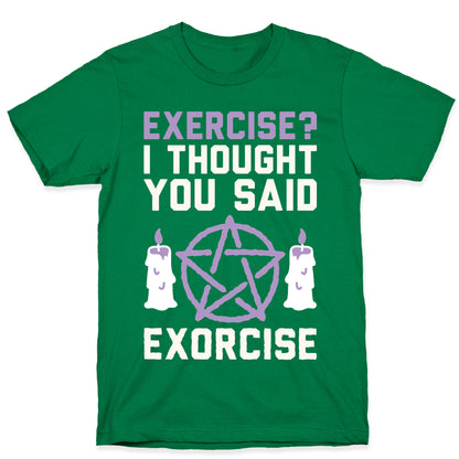 Exercise? I Though You Said Exorcise T-Shirt