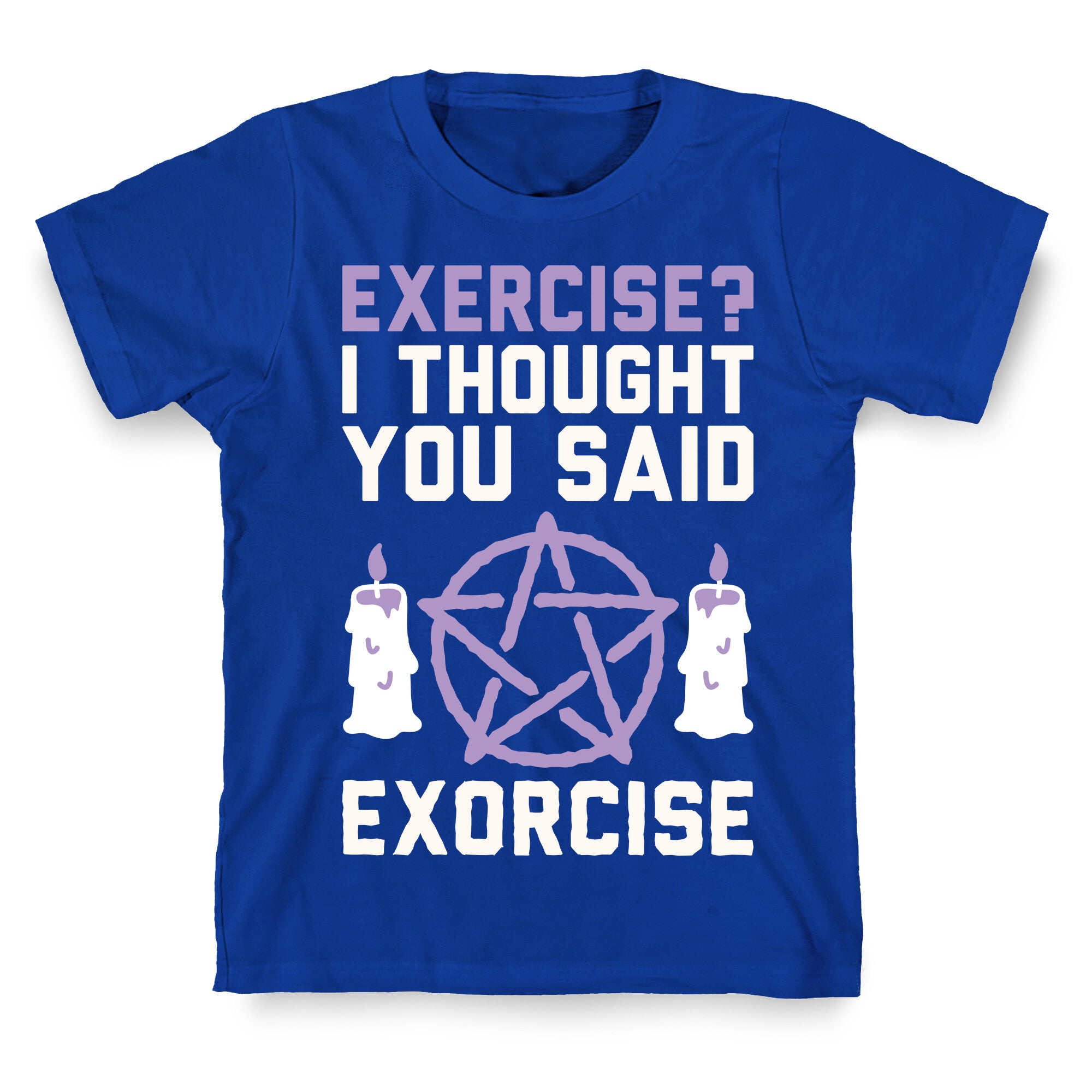 Exercise? I Though You Said Exorcise T-Shirt