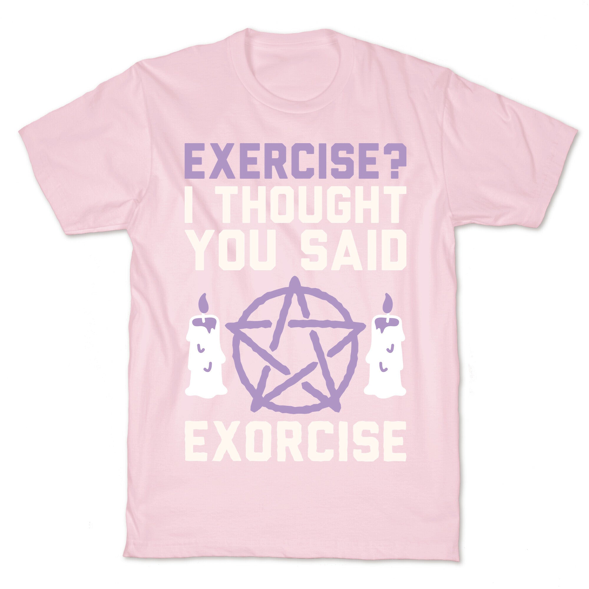 Exercise? I Though You Said Exorcise T-Shirt