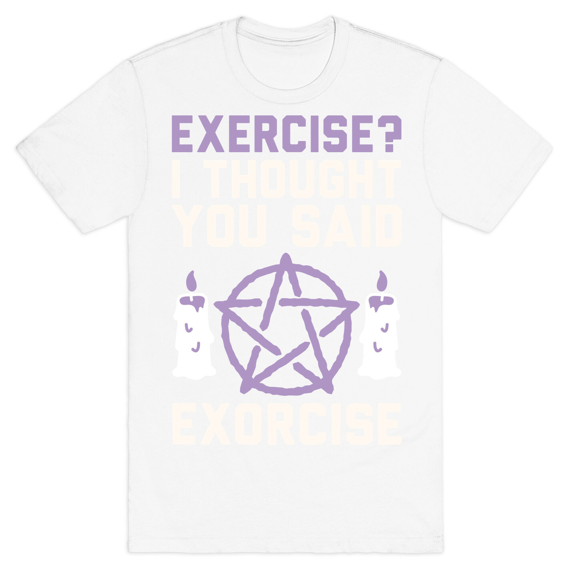 Exercise? I Though You Said Exorcise T-Shirt