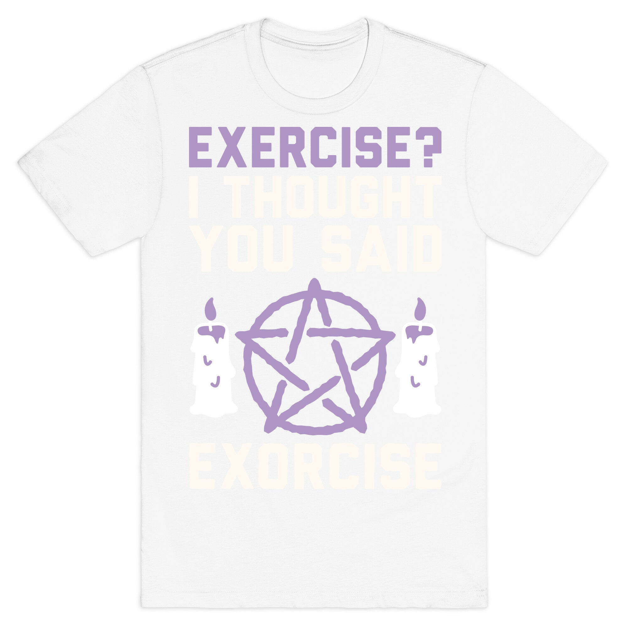 Exercise? I Though You Said Exorcise T-Shirt
