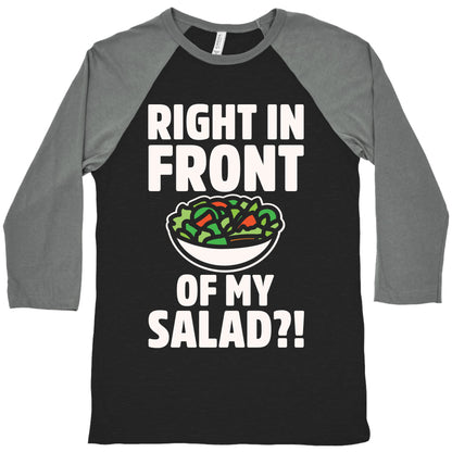 Right In Front of My Salad White Print Baseball Tee