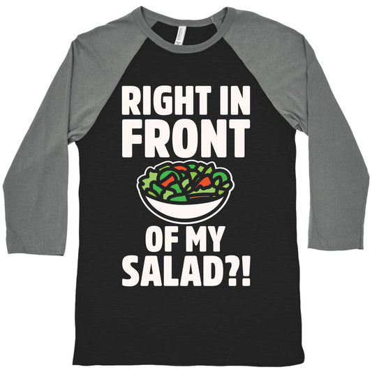 Right In Front of My Salad White Print Baseball Tee