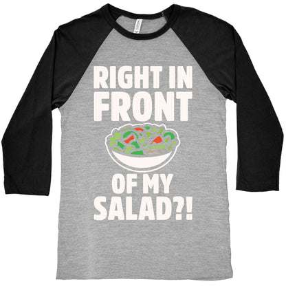 Right In Front of My Salad White Print Baseball Tee