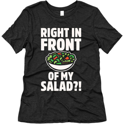 Right In Front of My Salad White Print Women's Triblend Tee