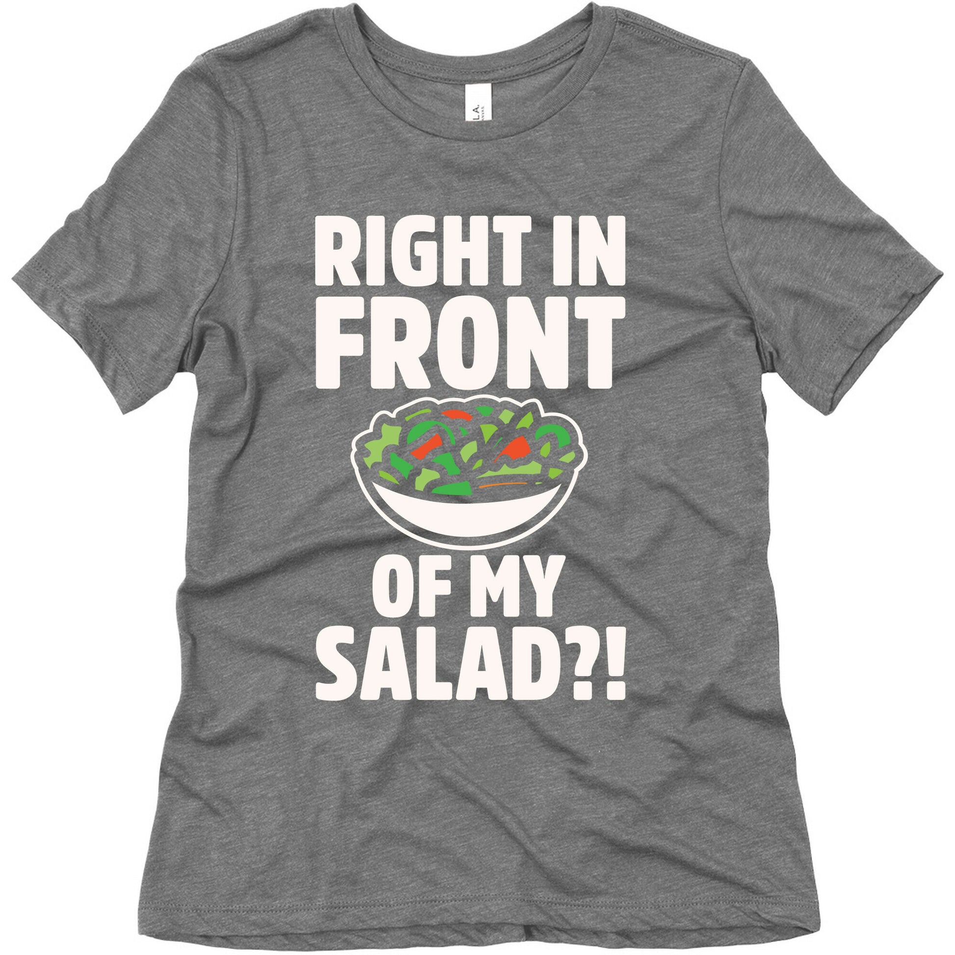Right In Front of My Salad White Print Women's Triblend Tee