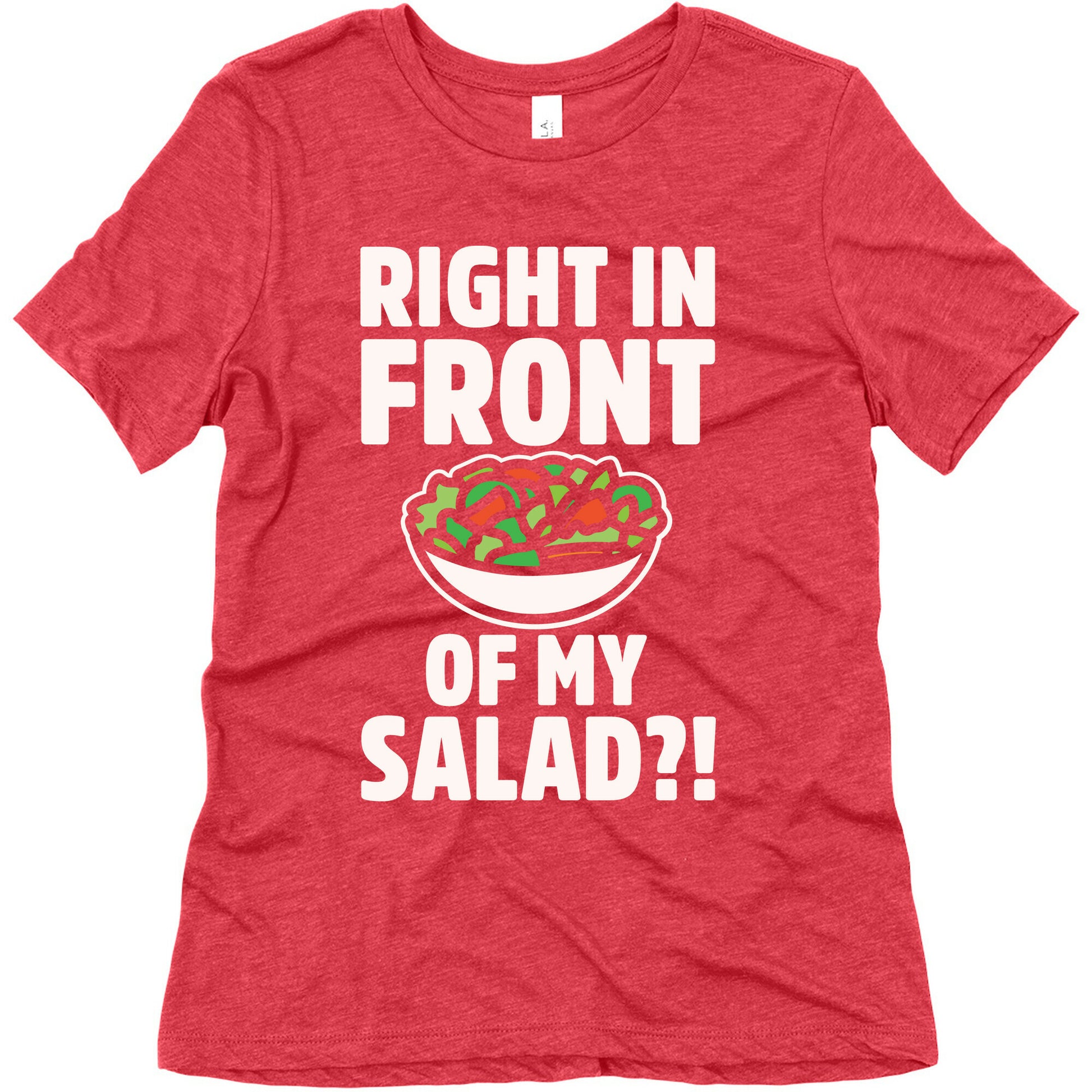 Right In Front of My Salad White Print Women's Triblend Tee