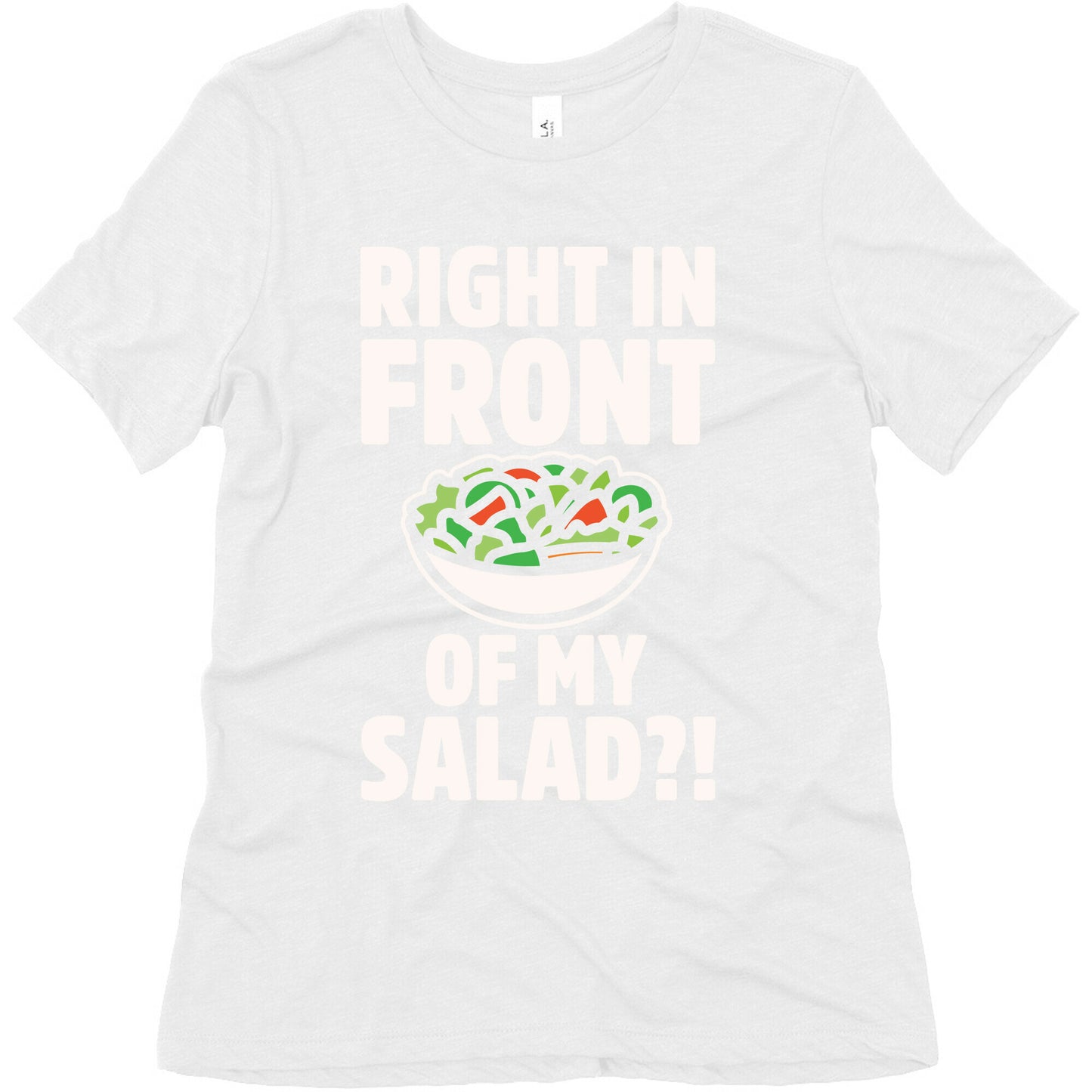 Right In Front of My Salad White Print Women's Triblend Tee