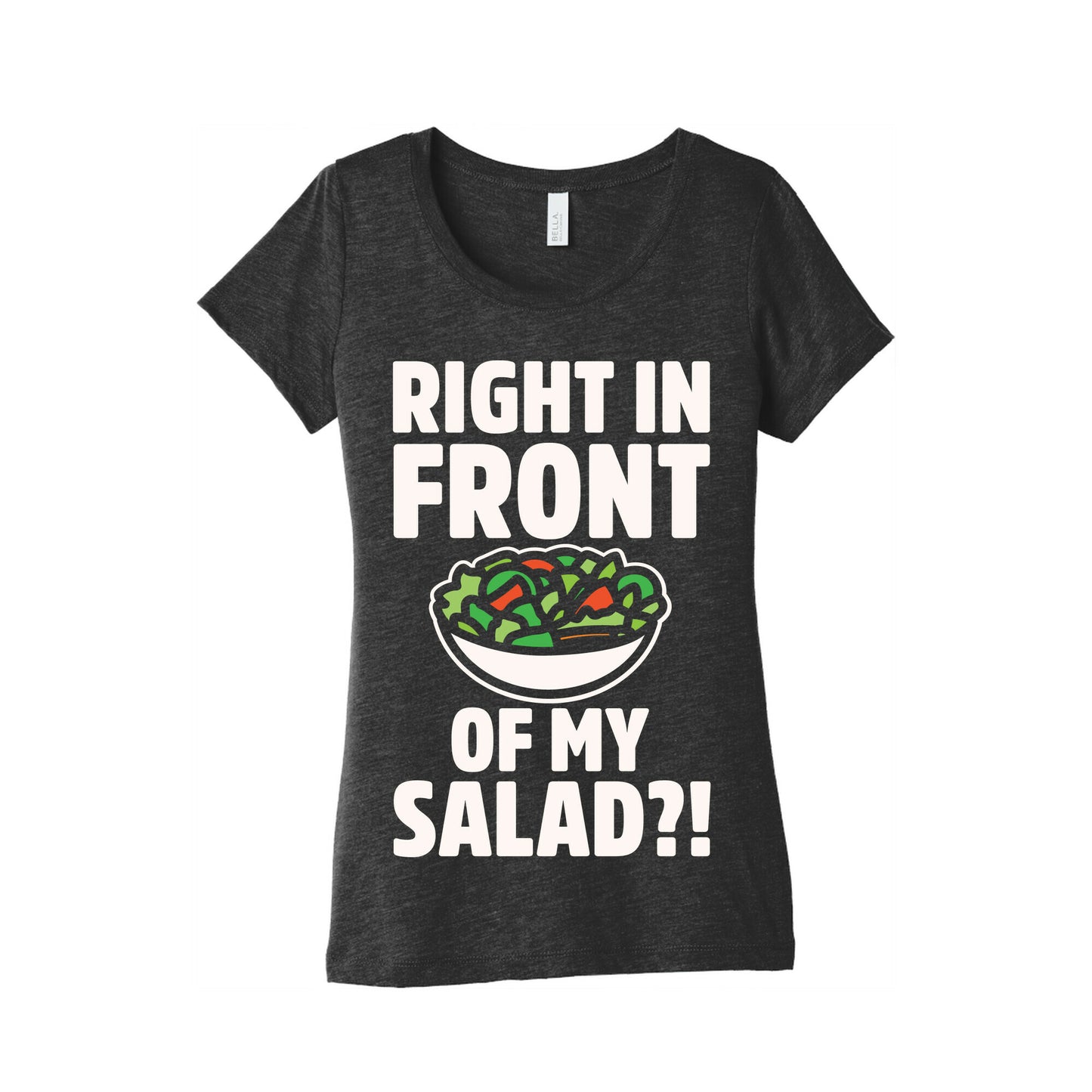 Right In Front of My Salad White Print Women's Triblend Tee