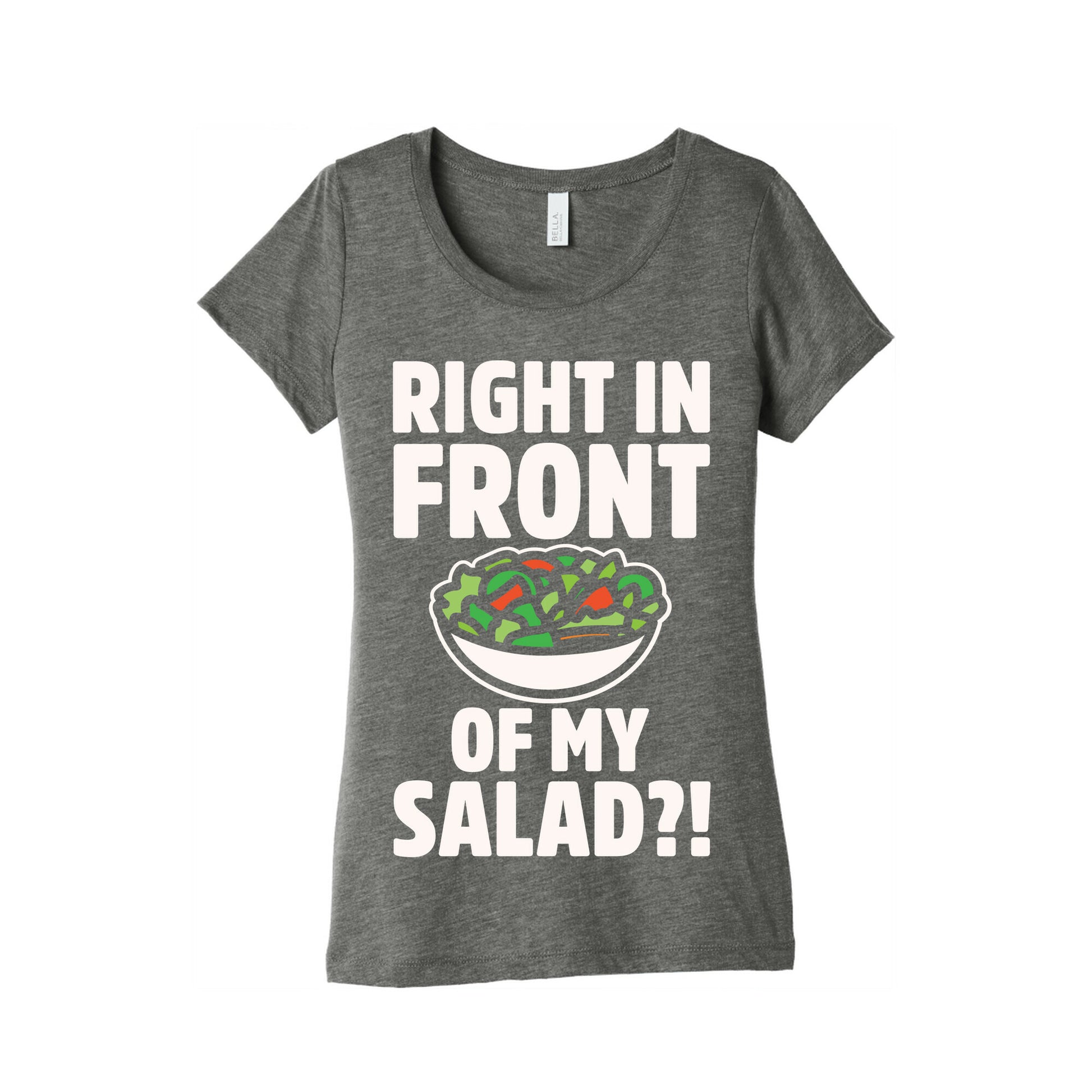 Right In Front of My Salad White Print Women's Triblend Tee