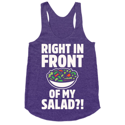 Right In Front of My Salad White Print Racerback Tank