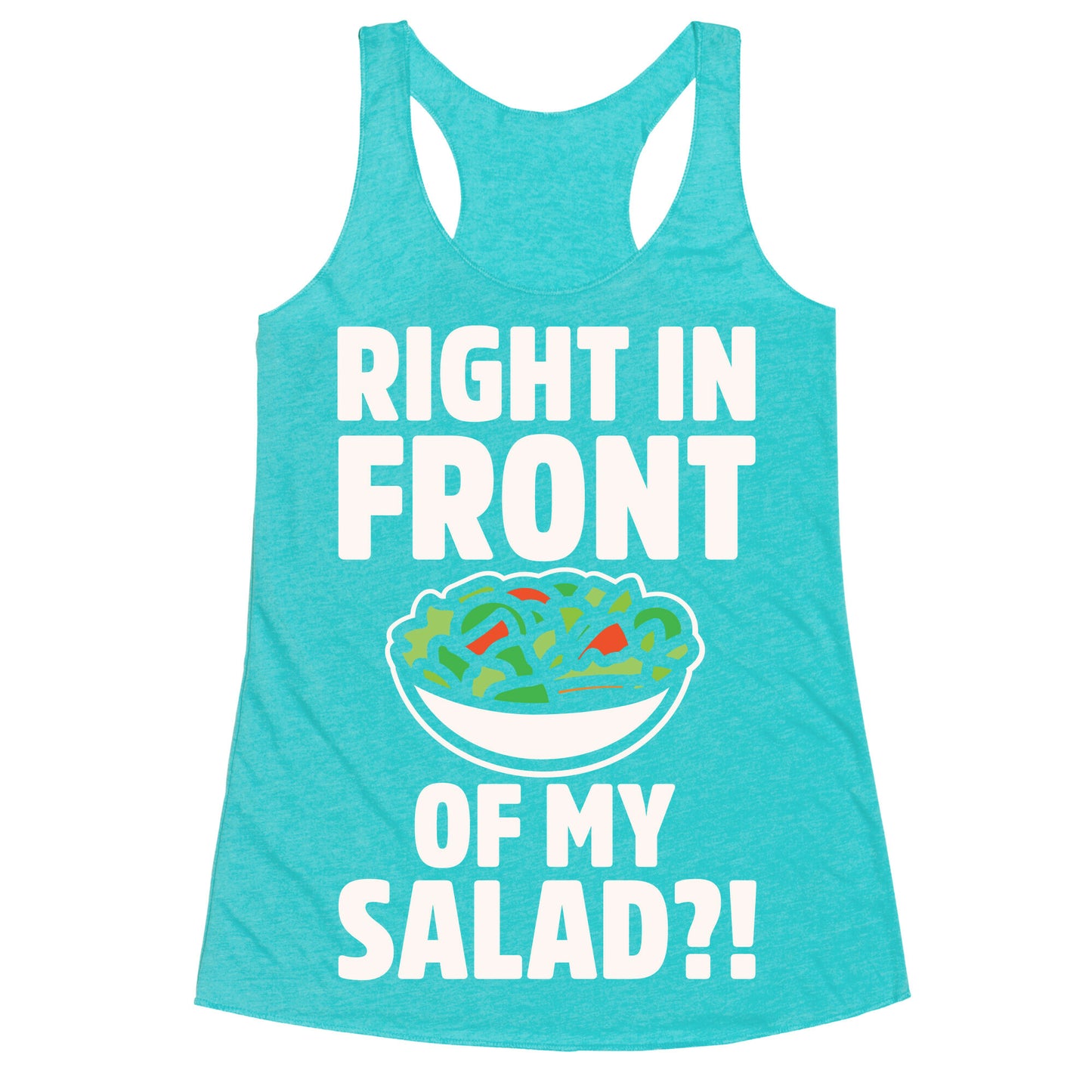 Right In Front of My Salad White Print Racerback Tank