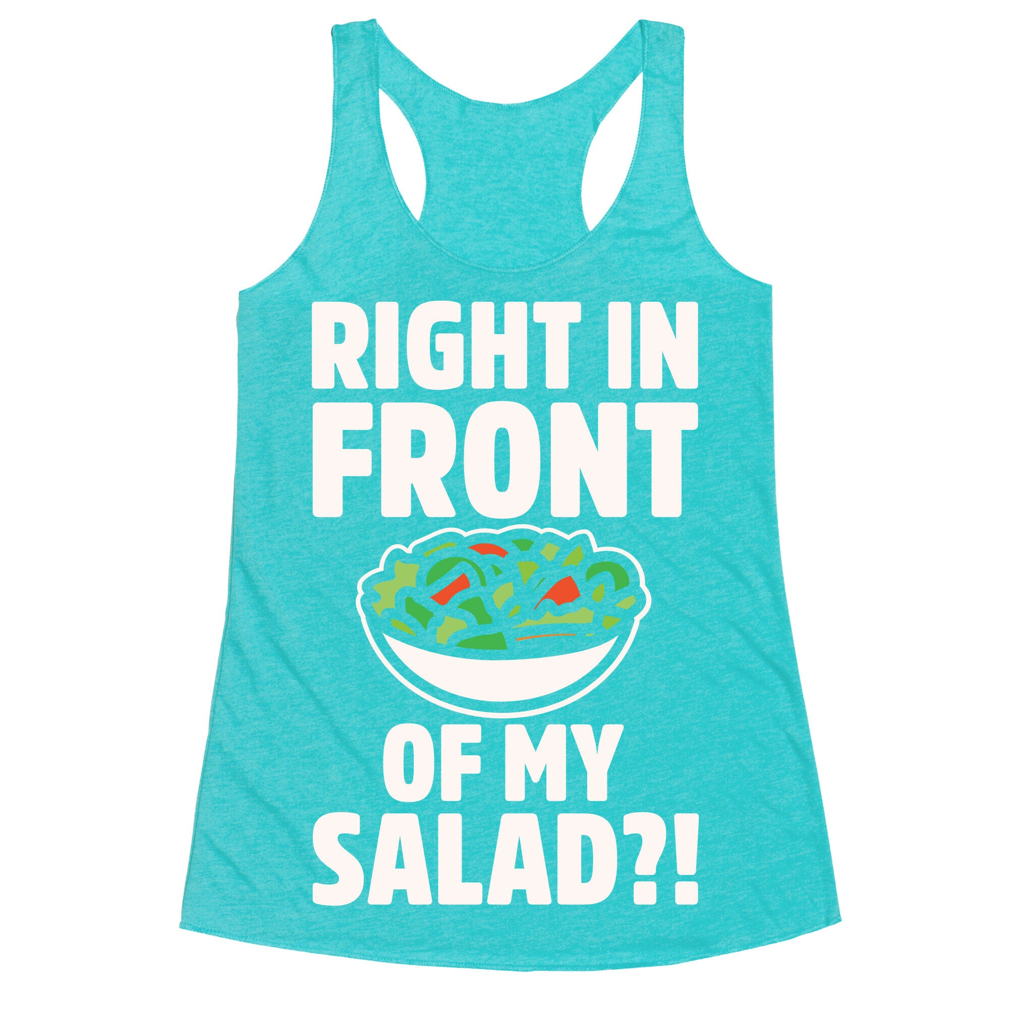 Right In Front of My Salad White Print Racerback Tank