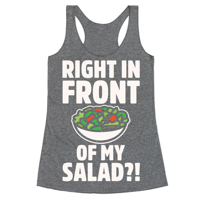 Right In Front of My Salad White Print Racerback Tank