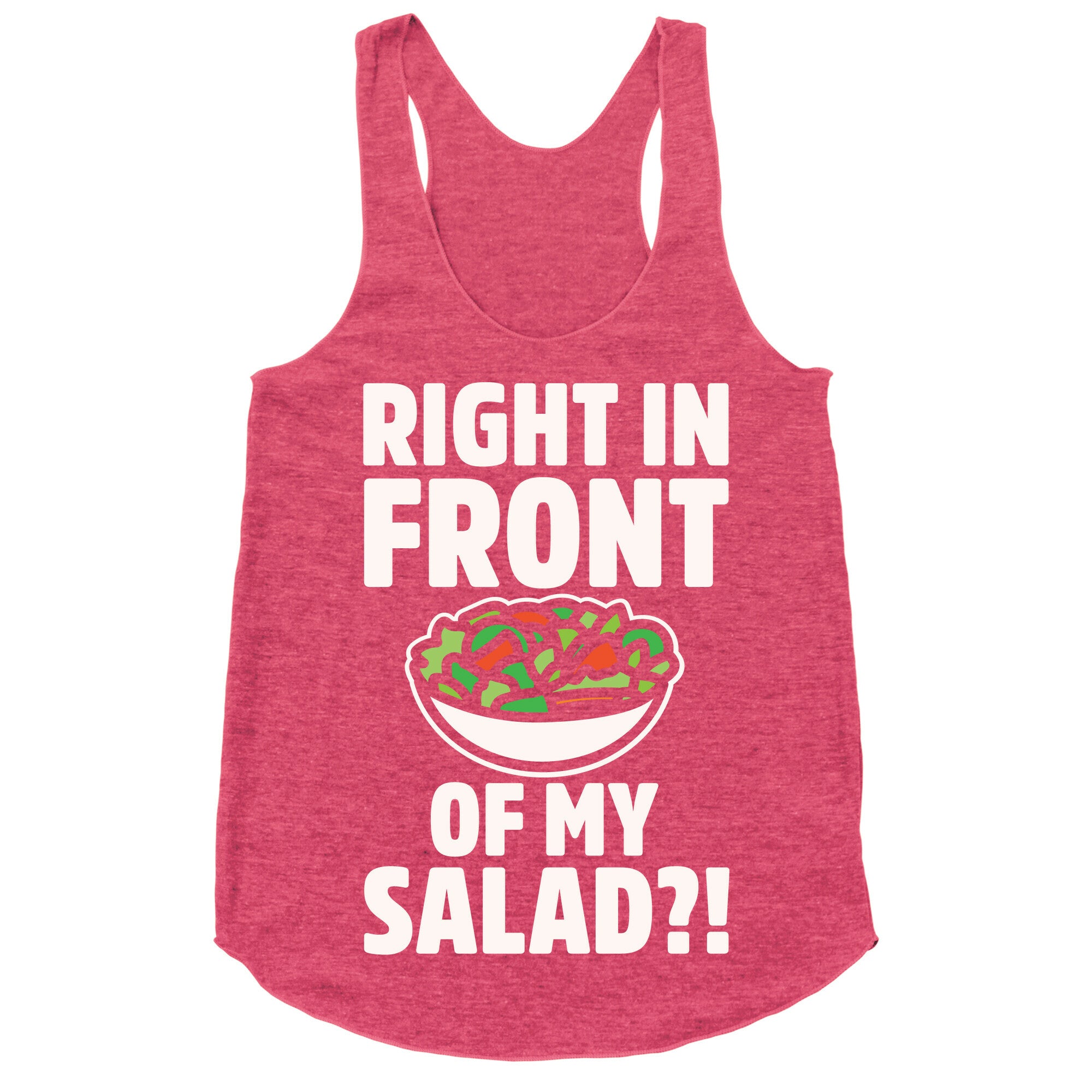 Right In Front of My Salad White Print Racerback Tank
