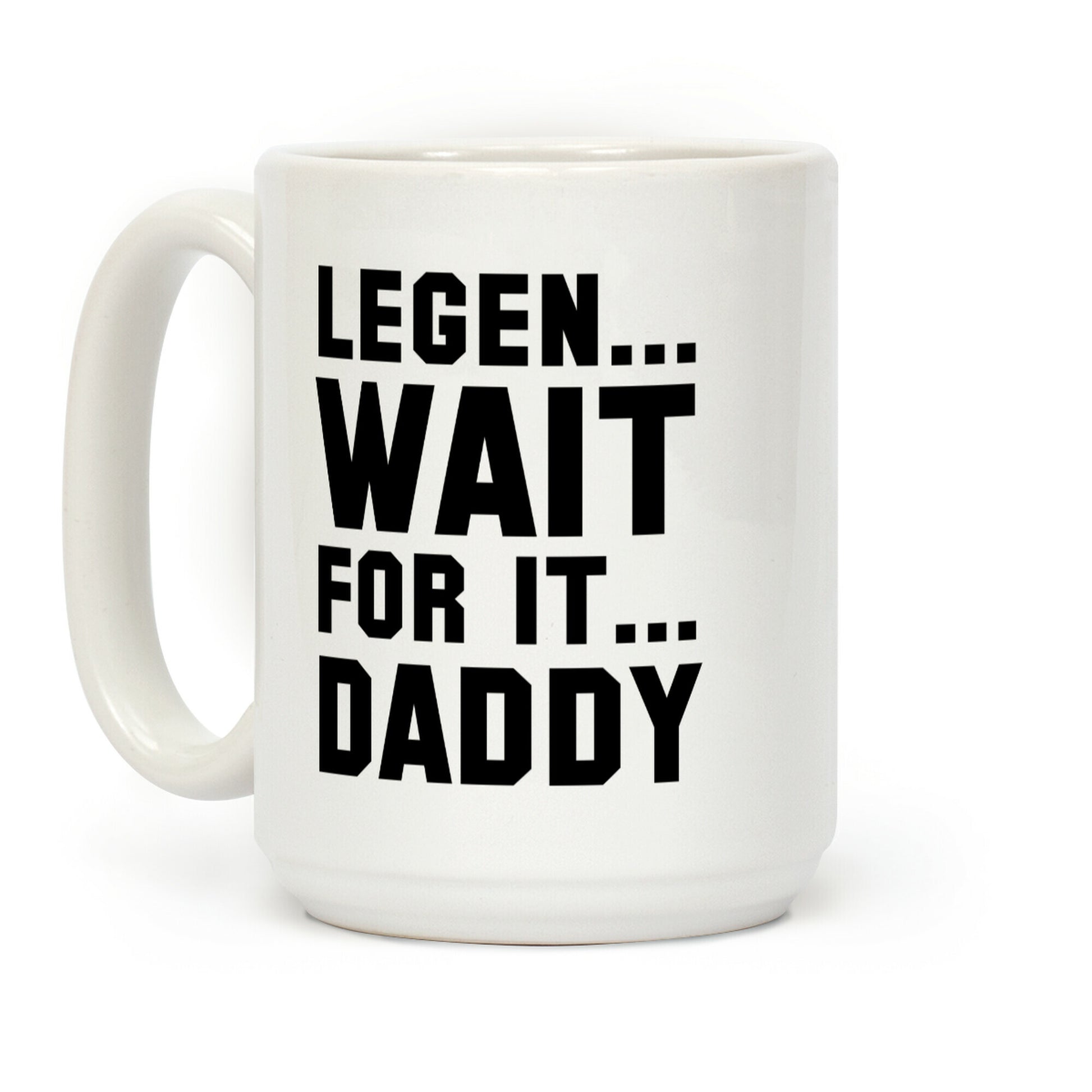 Legen...Wait for it...Daddy Coffee Mug