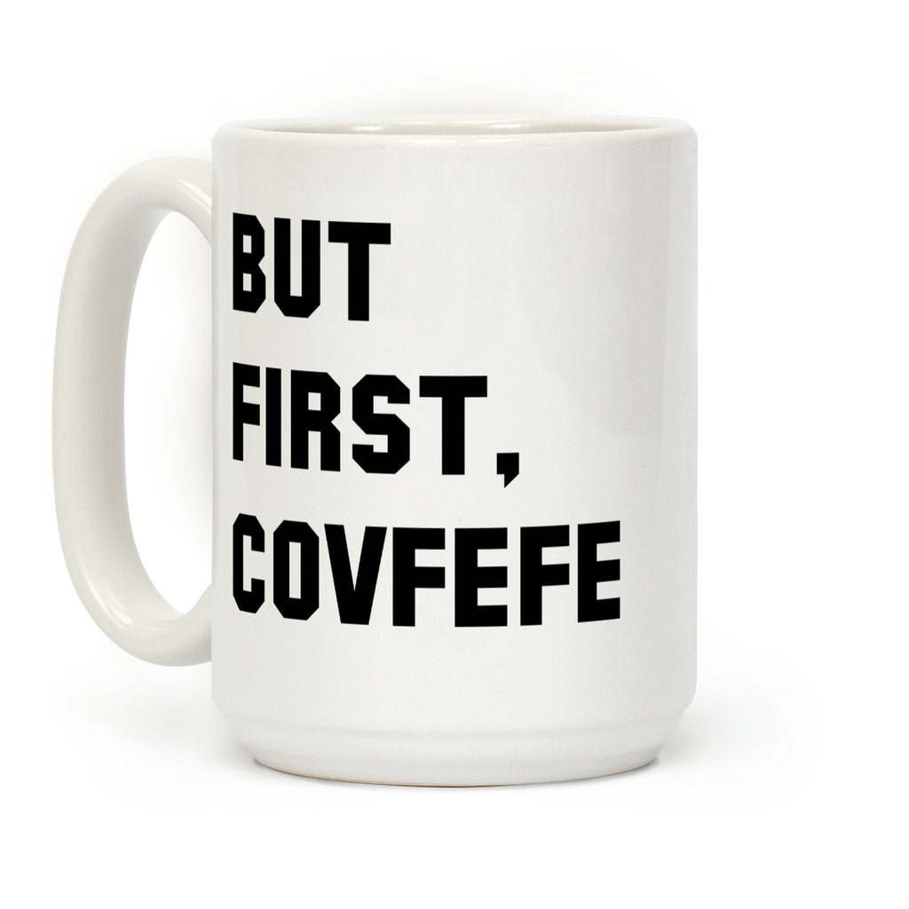 But first Covfefe Coffee Mug