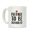 Prepare To Be Schooled Coffee Mug