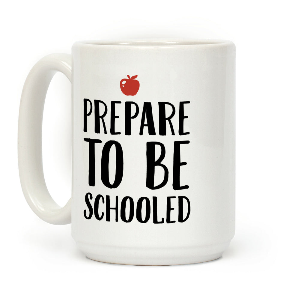 Prepare To Be Schooled Coffee Mug