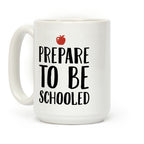 Prepare To Be Schooled Coffee Mug