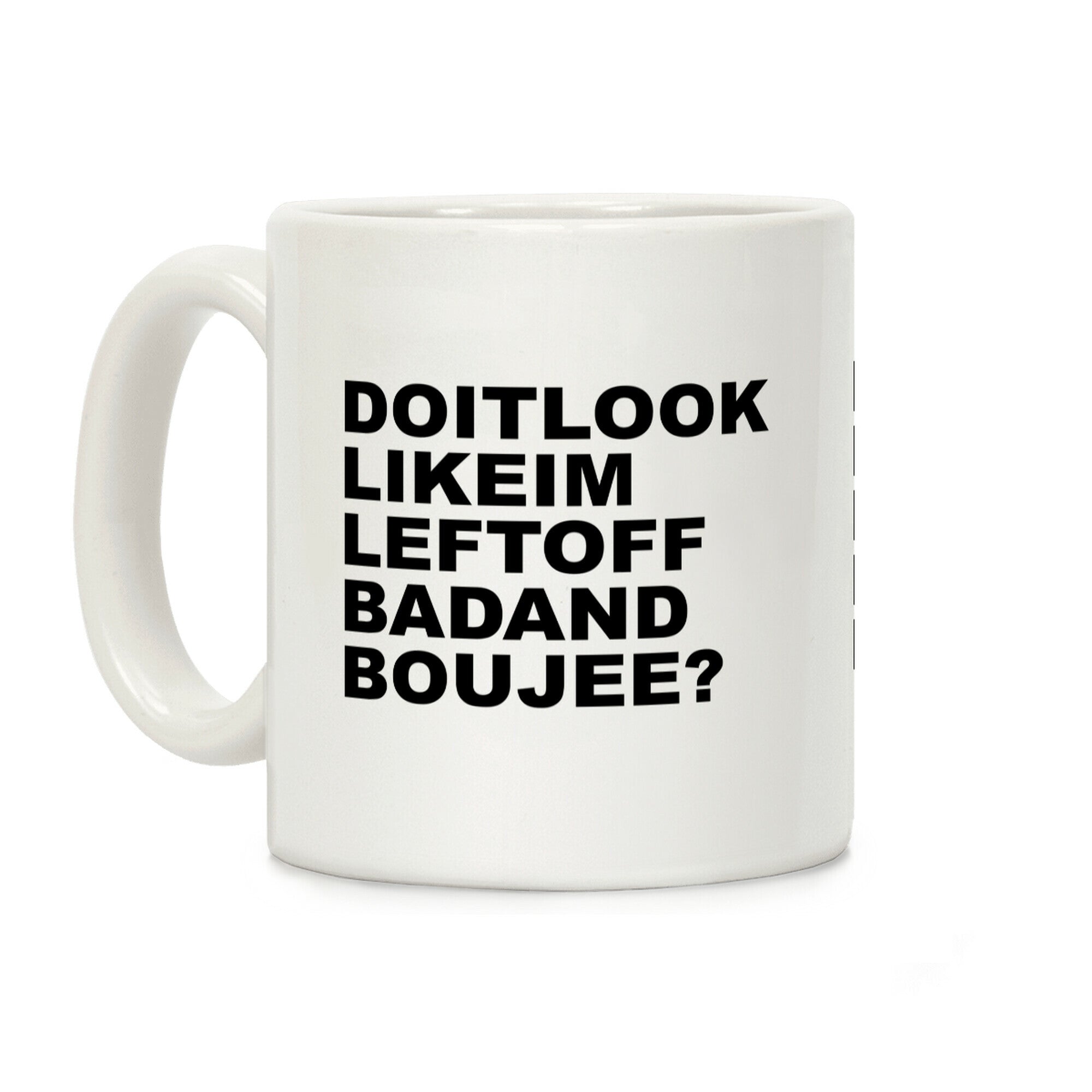 Left Off Bad and Boujee Coffee Mug