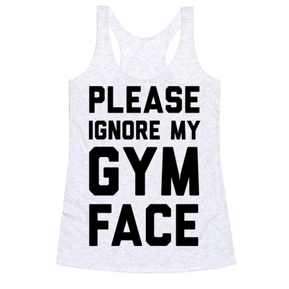 Please Ignore My Gym Face Racerback Tank