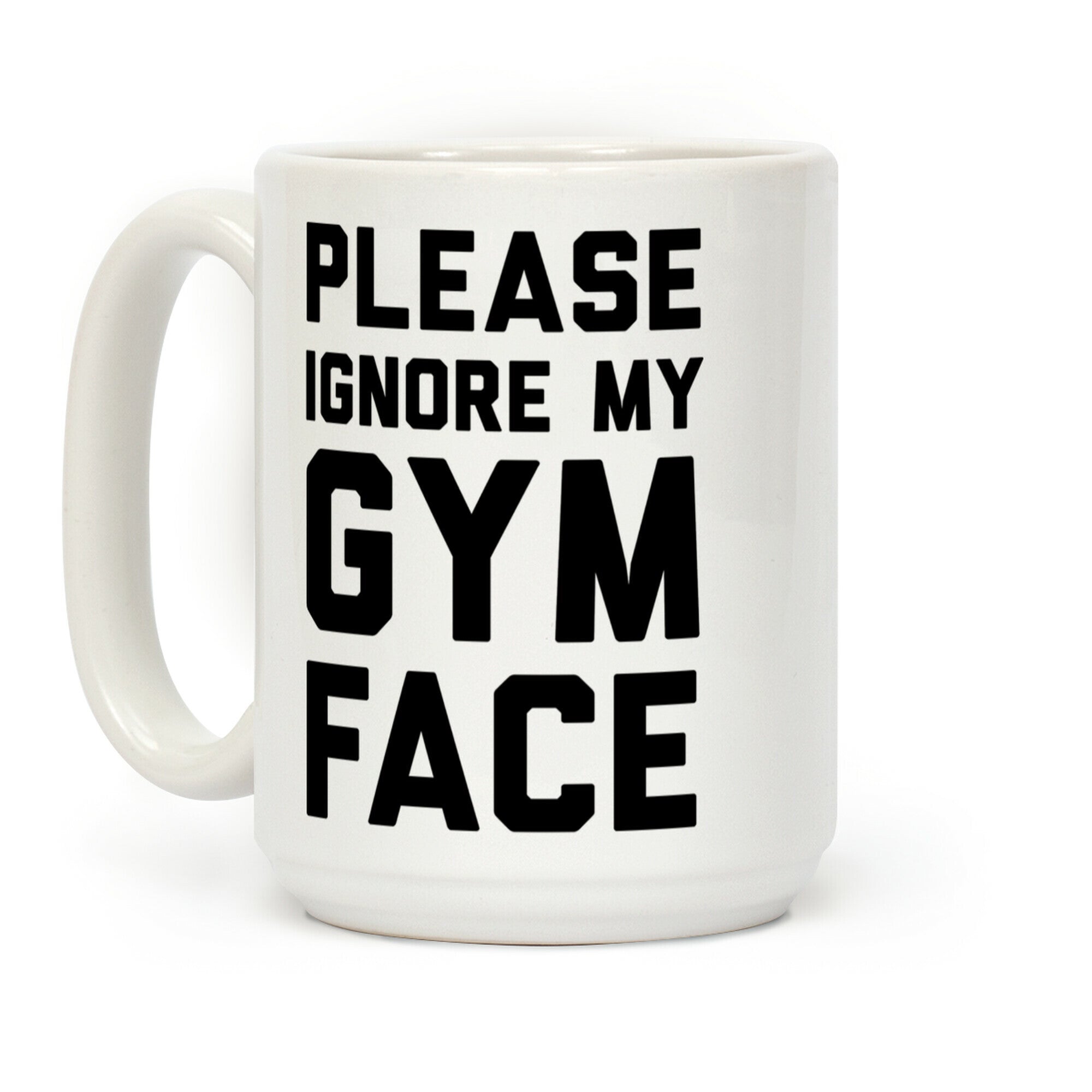 Please Ignore My Gym Face Coffee Mug