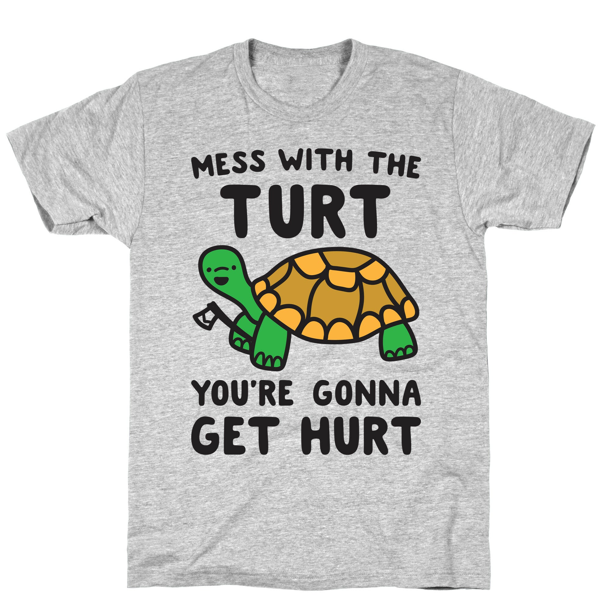 Mess With The Turt You're Gonna Get Hurt T-Shirt