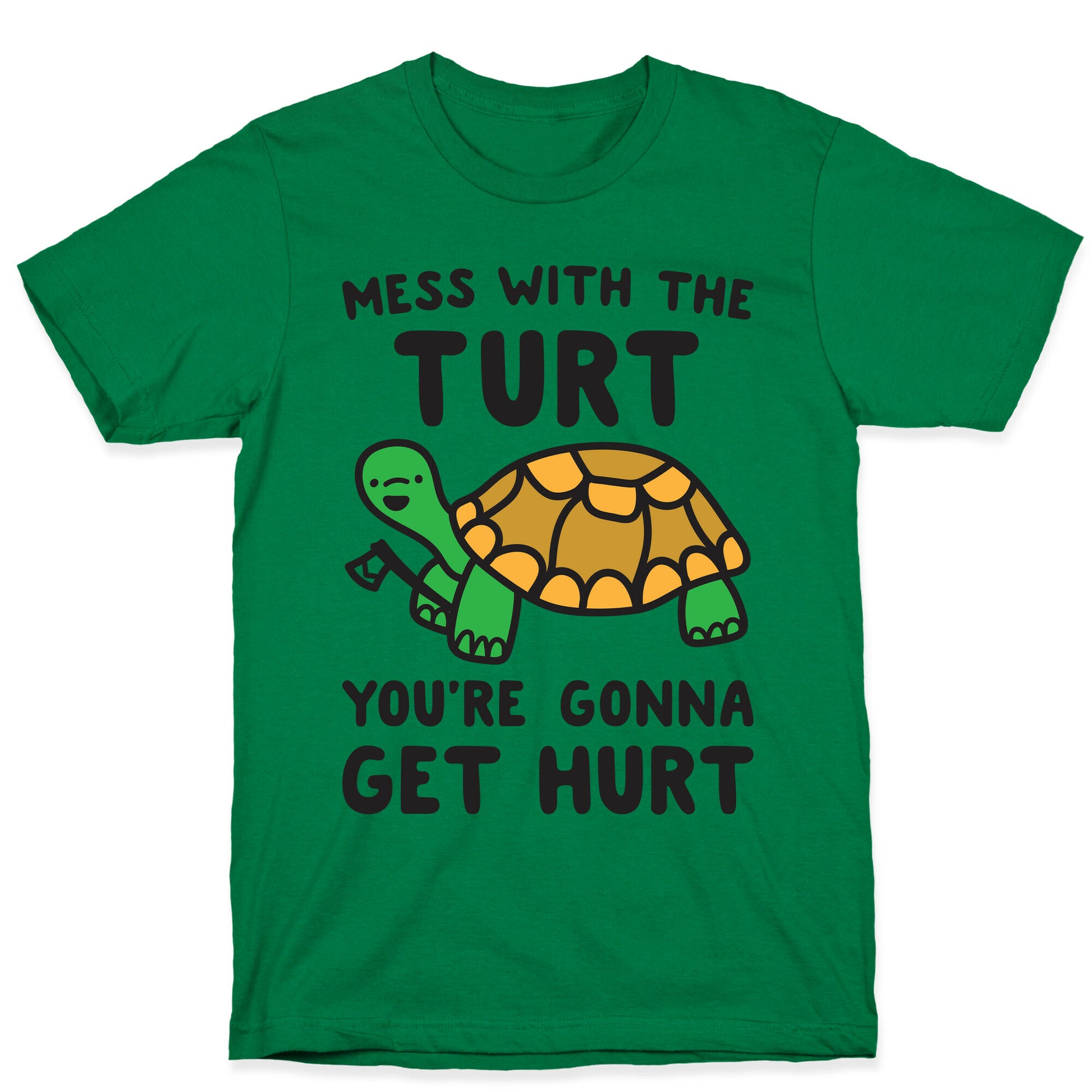 Mess With The Turt You're Gonna Get Hurt T-Shirt