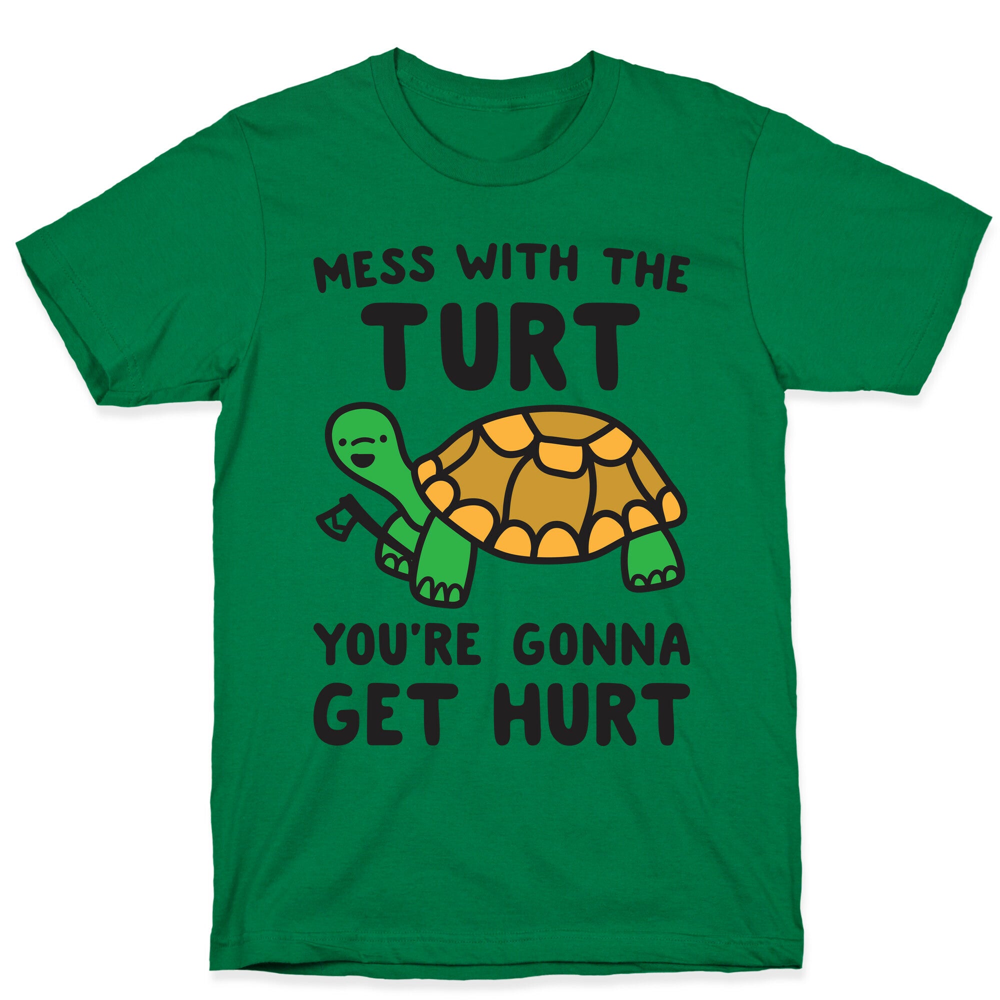 Mess With The Turt You're Gonna Get Hurt T-Shirt