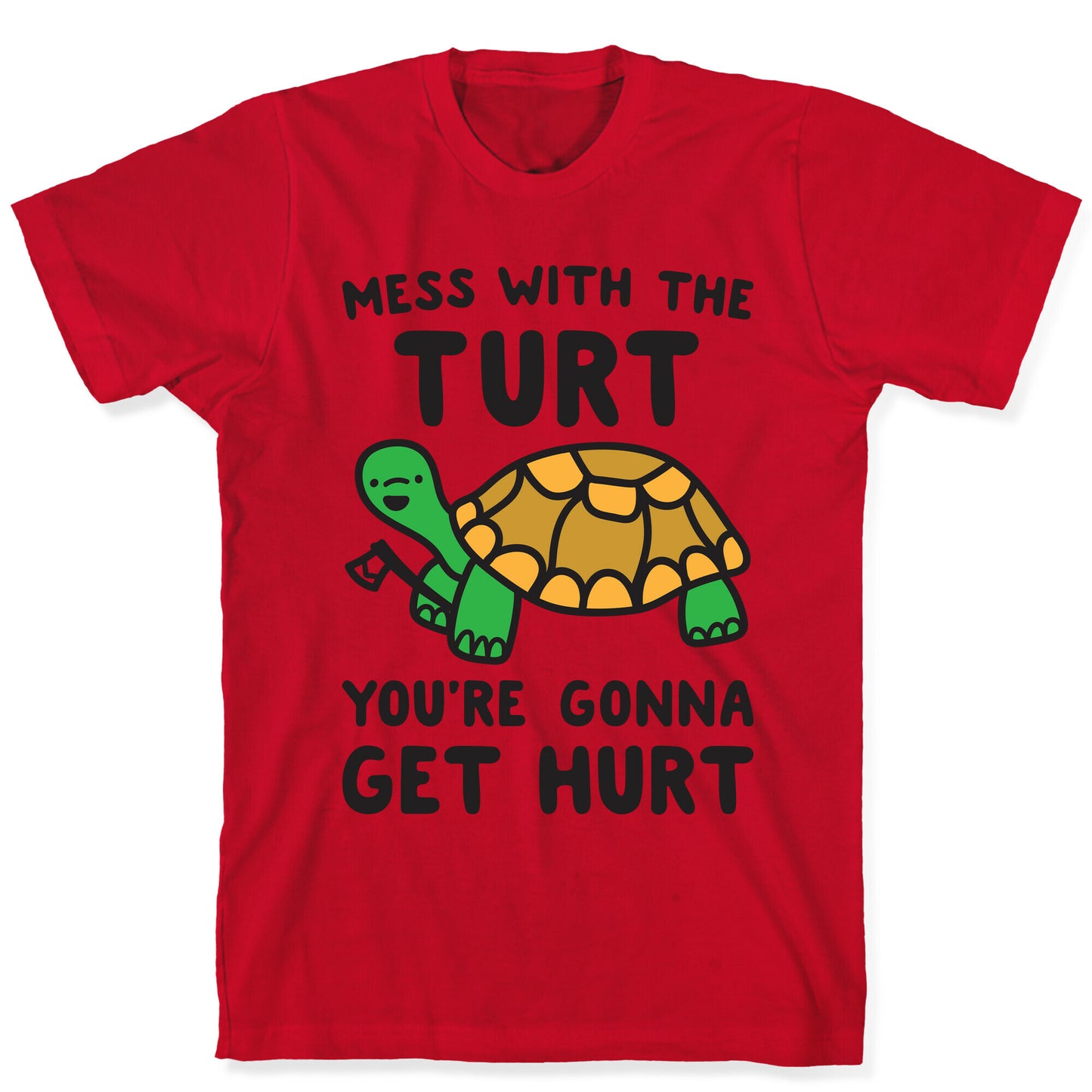 Mess With The Turt You're Gonna Get Hurt T-Shirt