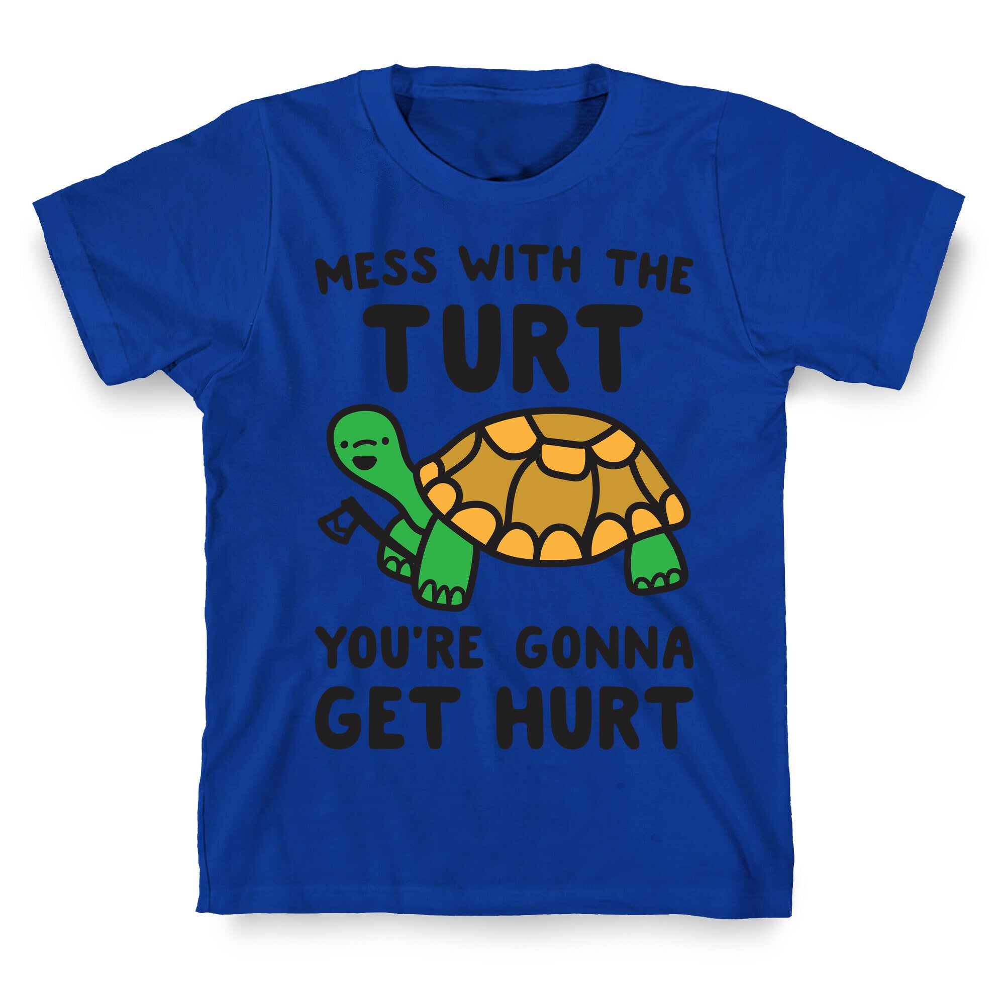 Mess With The Turt You're Gonna Get Hurt T-Shirt