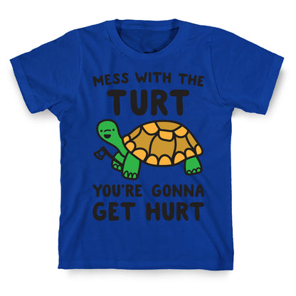 Mess With The Turt You're Gonna Get Hurt T-Shirt