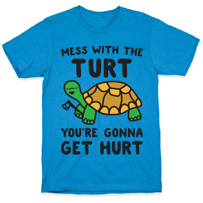 Mess With The Turt You're Gonna Get Hurt T-Shirt