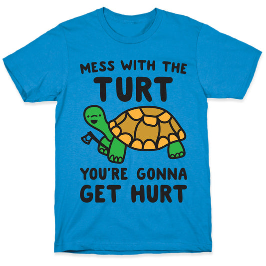 Mess With The Turt You're Gonna Get Hurt T-Shirt