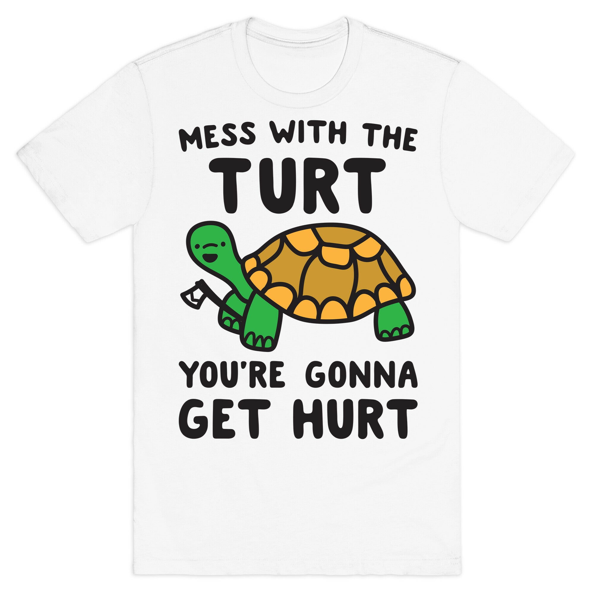Mess With The Turt You're Gonna Get Hurt T-Shirt